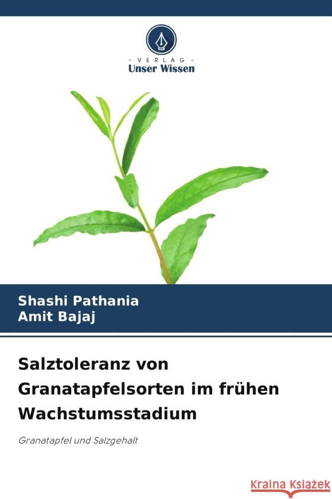 Salztoleranz von Granatapfelsorten im frühen Wachstumsstadium Pathania, Shashi, Bajaj, Amit 9786206412311