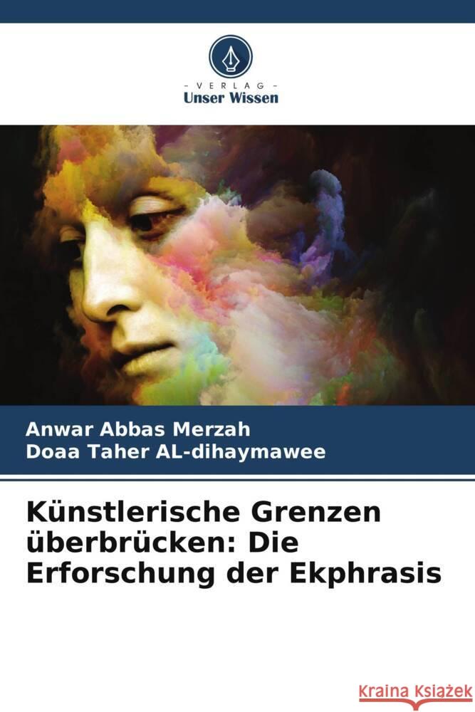 Künstlerische Grenzen überbrücken: Die Erforschung der Ekphrasis Abbas Merzah, Anwar, AL-dihaymawee, Doaa Taher 9786206412571