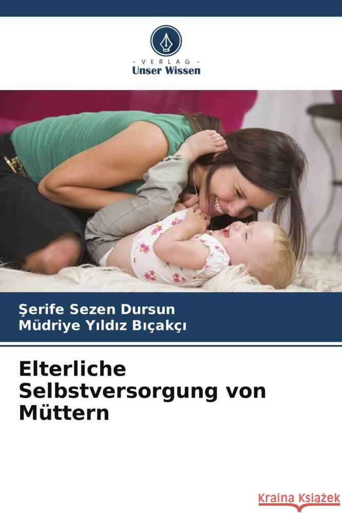 Elterliche Selbstversorgung von Müttern Dursun, Serife Sezen, Yildiz Biçakçi, Müdriye 9786206412861 Verlag Unser Wissen