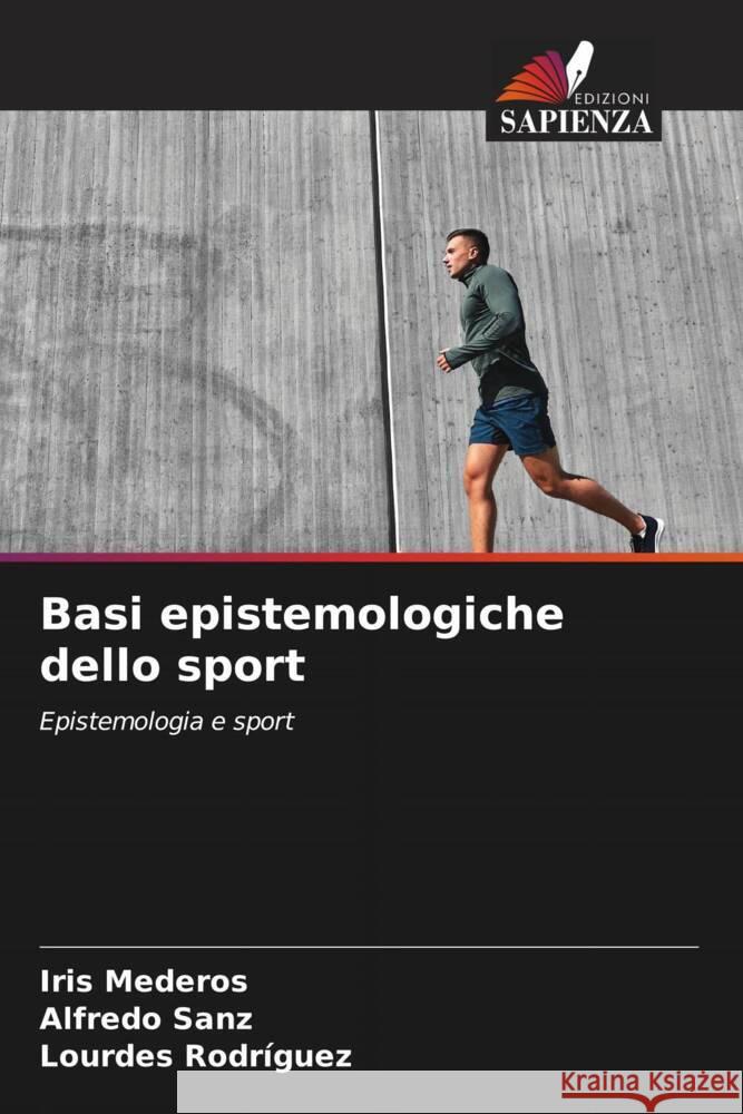 Basi epistemologiche dello sport Mederos, Iris, Sanz, Alfredo, Rodriguez, Lourdes 9786206413004