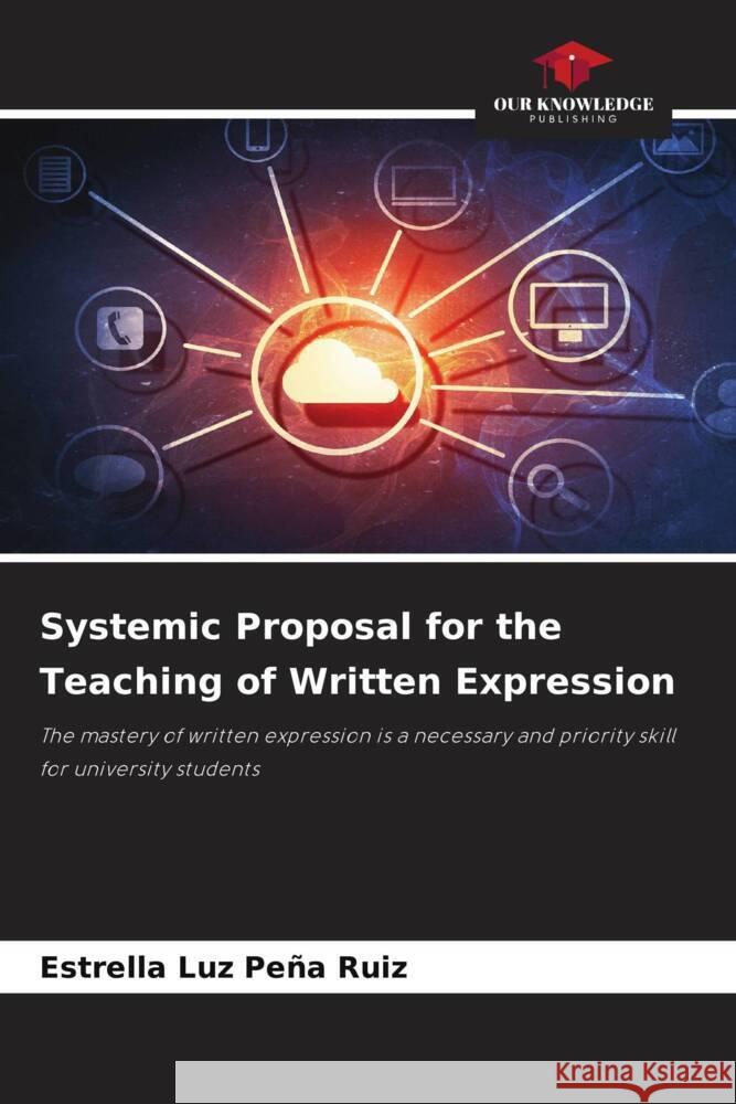 Systemic Proposal for the Teaching of Written Expression Peña Ruiz, Estrella Luz 9786206413042
