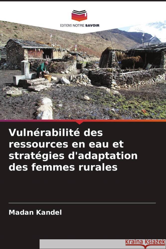 Vulnérabilité des ressources en eau et stratégies d'adaptation des femmes rurales Kandel, Madan 9786206413295