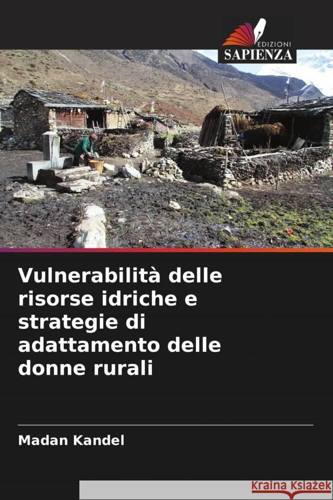 Vulnerabilità delle risorse idriche e strategie di adattamento delle donne rurali Kandel, Madan 9786206413387