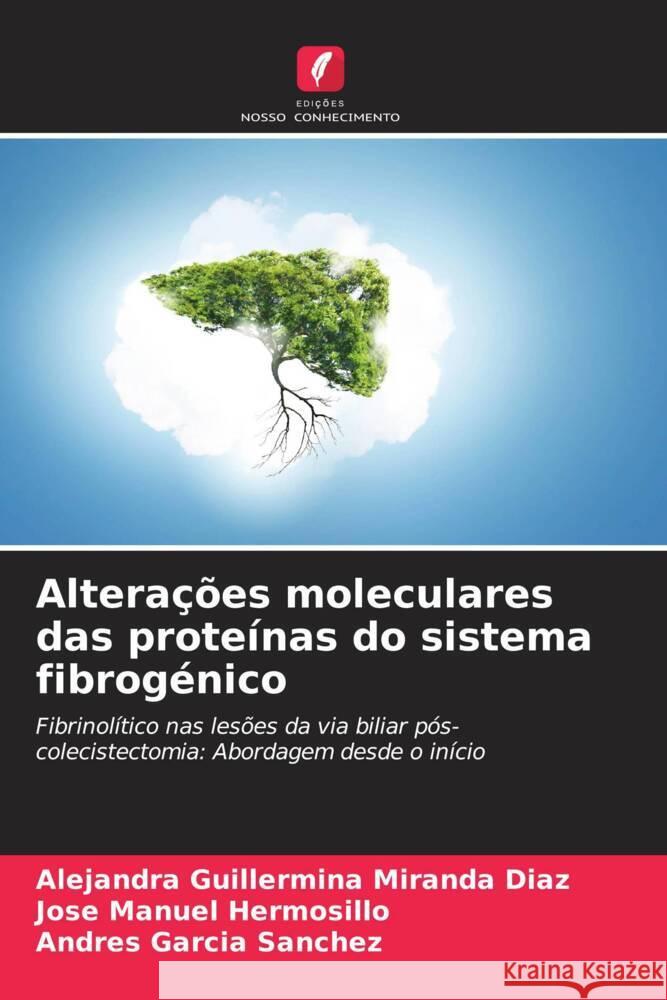 Alterações moleculares das proteínas do sistema fibrogénico Miranda Díaz, Alejandra Guillermina, Hermosillo, José Manuel, Garcia Sanchez, Andres 9786206413424