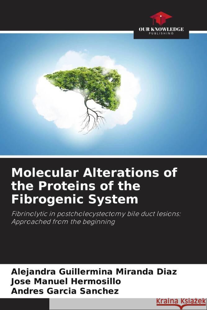 Molecular Alterations of the Proteins of the Fibrogenic System Miranda Díaz, Alejandra Guillermina, Hermosillo, José Manuel, Garcia Sanchez, Andres 9786206413608