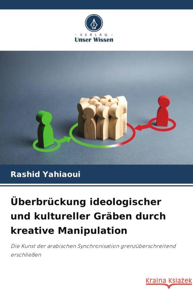 Überbrückung ideologischer und kultureller Gräben durch kreative Manipulation Yahiaoui, Rashid 9786206413738 Verlag Unser Wissen