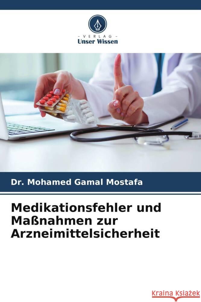 Medikationsfehler und Maßnahmen zur Arzneimittelsicherheit Mostafa, Dr. Mohamed Gamal 9786206413783