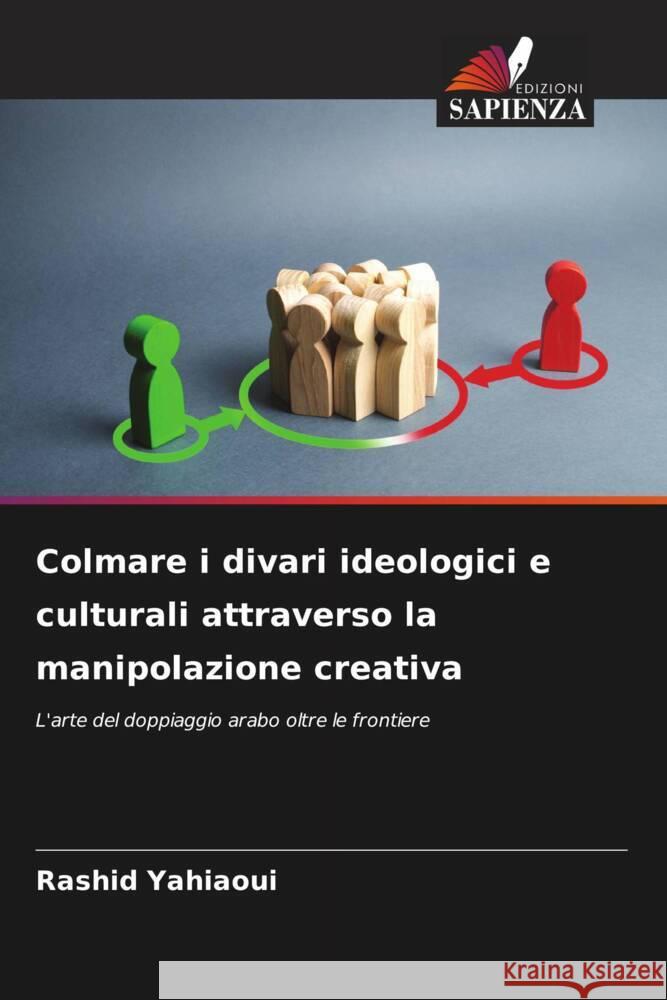 Colmare i divari ideologici e culturali attraverso la manipolazione creativa Yahiaoui, Rashid 9786206413813