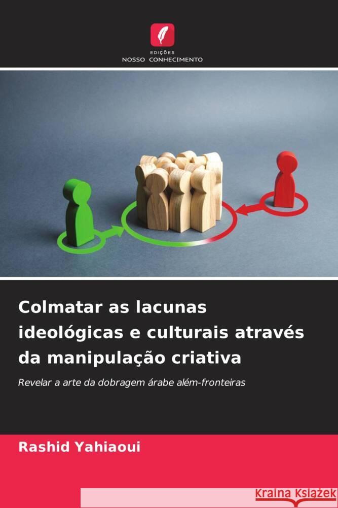 Colmatar as lacunas ideológicas e culturais através da manipulação criativa Yahiaoui, Rashid 9786206413820 Edições Nosso Conhecimento