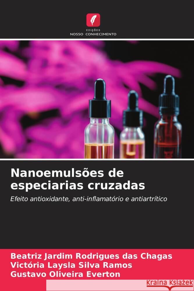 Nanoemulsões de especiarias cruzadas Chagas, Beatriz Jardim Rodrigues das, Ramos, Victória Laysla Silva, Everton, Gustavo Oliveira 9786206413967