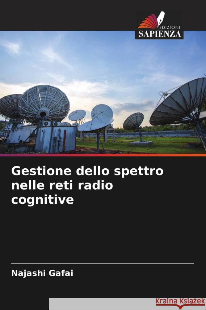 Gestione dello spettro nelle reti radio cognitive Gafai, Najashi 9786206413998 Edizioni Sapienza