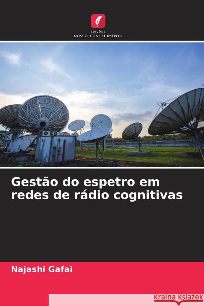 Gestão do espetro em redes de rádio cognitivas Gafai, Najashi 9786206414049 Edições Nosso Conhecimento