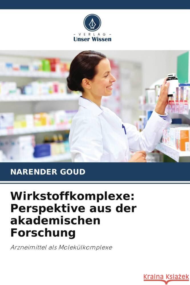 Wirkstoffkomplexe: Perspektive aus der akademischen Forschung Goud, Narender 9786206414520