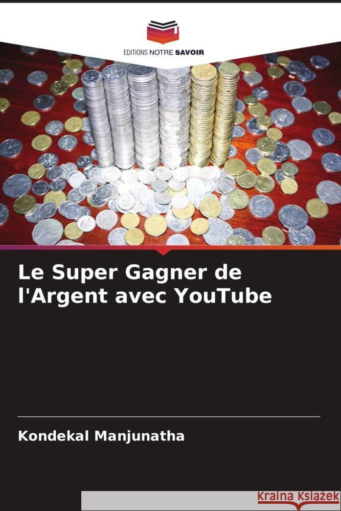 Le Super Gagner de l'Argent avec YouTube Manjunatha, Kondekal 9786206414636