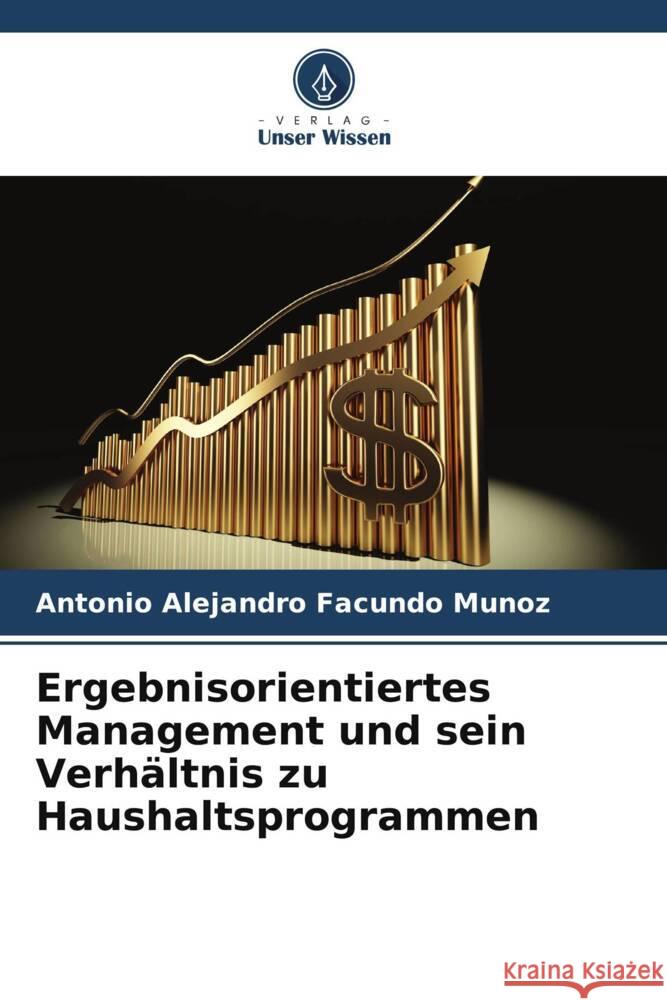 Ergebnisorientiertes Management und sein Verhältnis zu Haushaltsprogrammen Facundo Muñoz, Antonio Alejandro 9786206414735