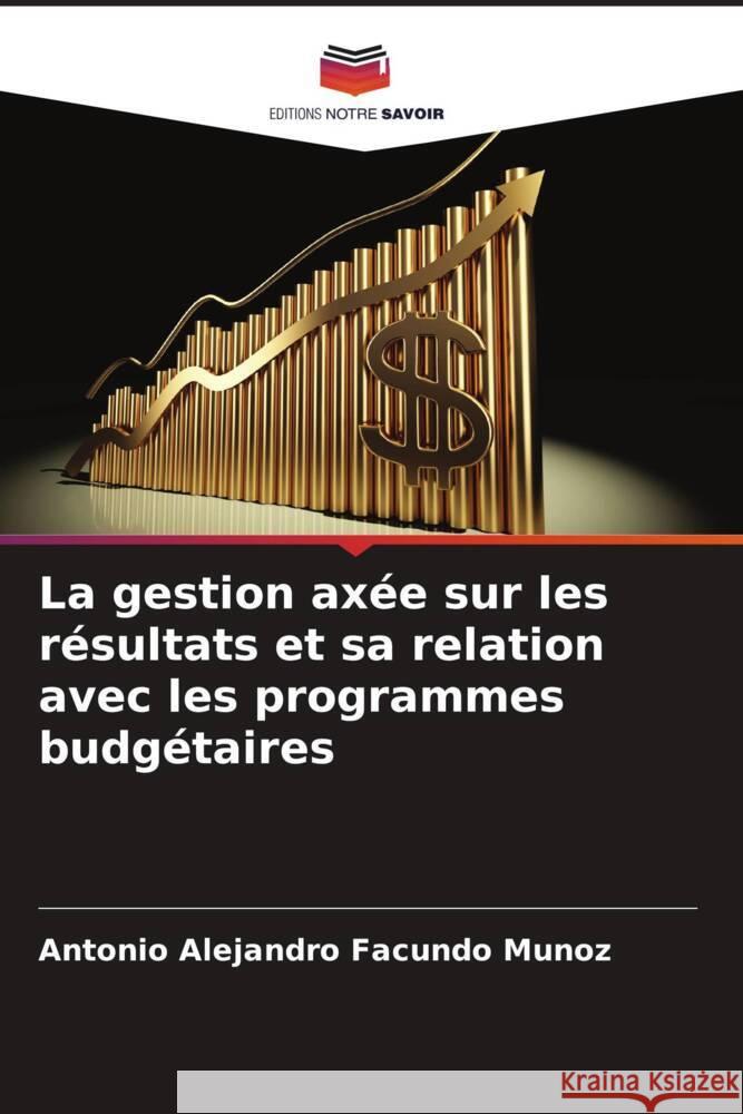 La gestion axée sur les résultats et sa relation avec les programmes budgétaires Facundo Muñoz, Antonio Alejandro 9786206414766