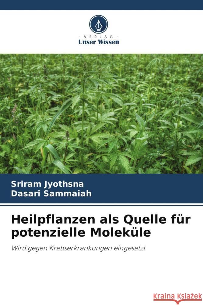 Heilpflanzen als Quelle für potenzielle Moleküle Jyothsna, Sriram, Sammaiah, Dasari 9786206414926