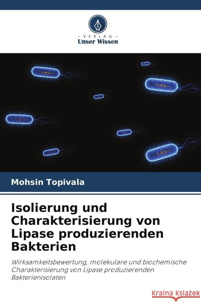 Isolierung und Charakterisierung von Lipase produzierenden Bakterien Topivala, Mohsin 9786206415107