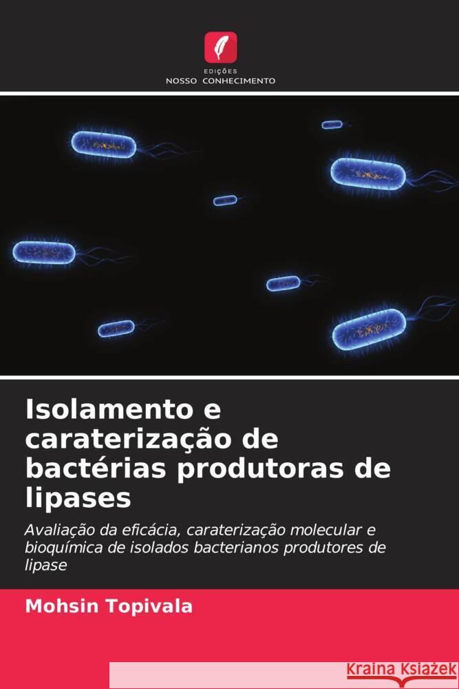 Isolamento e caraterização de bactérias produtoras de lipases Topivala, Mohsin 9786206415145