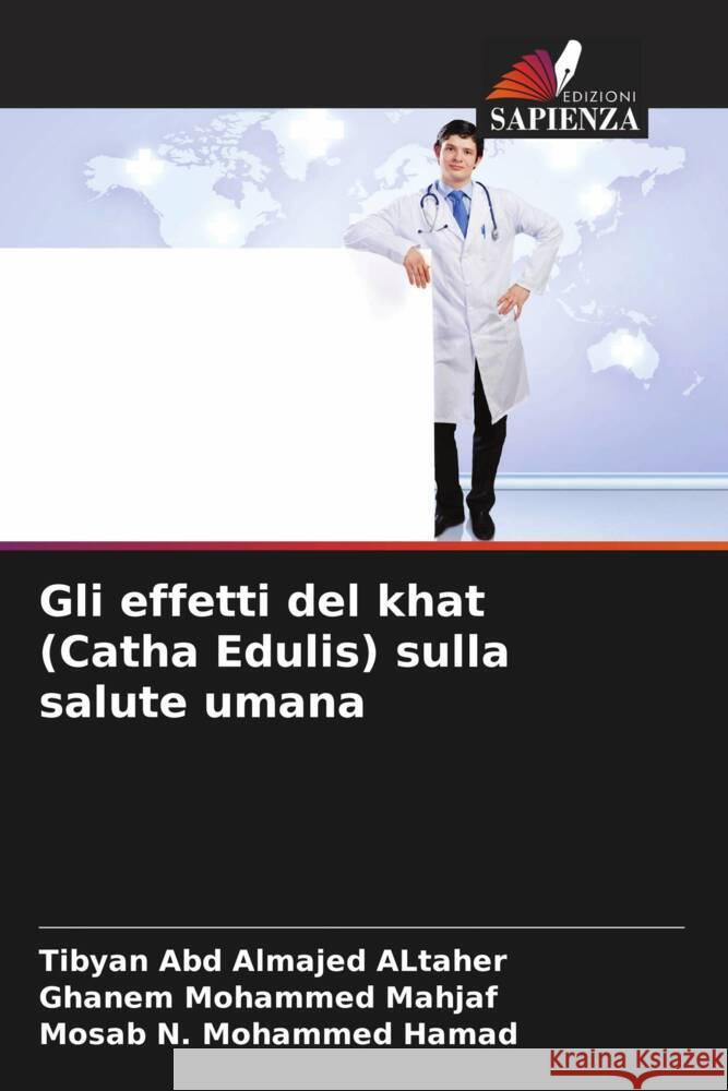 Gli effetti del khat (Catha Edulis) sulla salute umana Abd Almajed ALtaher, Tibyan, Mohammed Mahjaf, Ghanem, N. Mohammed Hamad, Mosab 9786206416005 Edizioni Sapienza