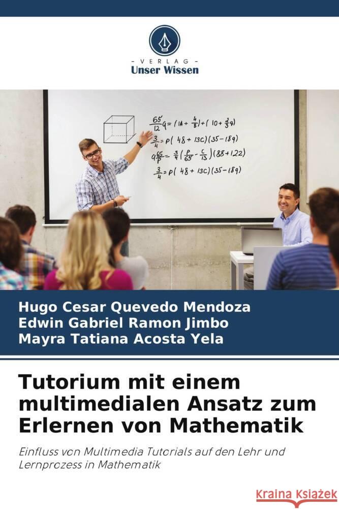 Tutorium mit einem multimedialen Ansatz zum Erlernen von Mathematik Quevedo Mendoza, Hugo César, Ramón Jimbo, Edwin Gabriel, Acosta Yela, Mayra Tatiana 9786206416425