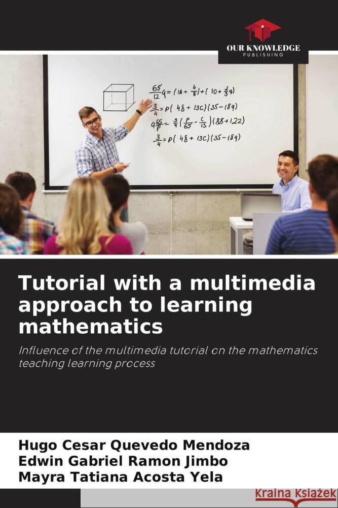 Tutorial with a multimedia approach to learning mathematics Quevedo Mendoza, Hugo César, Ramón Jimbo, Edwin Gabriel, Acosta Yela, Mayra Tatiana 9786206416432