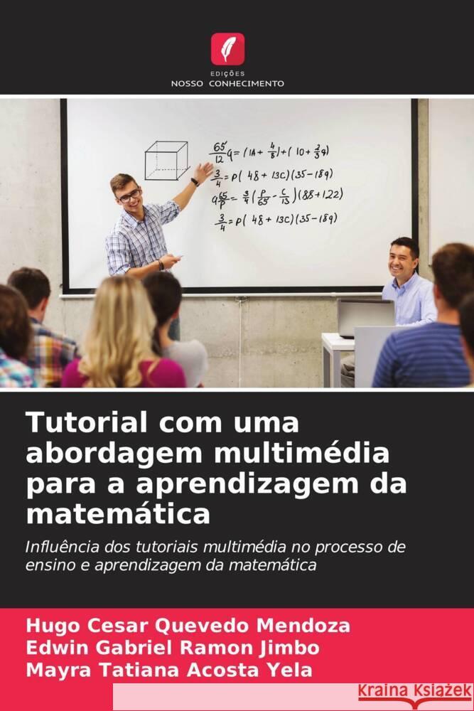 Tutorial com uma abordagem multimédia para a aprendizagem da matemática Quevedo Mendoza, Hugo César, Ramón Jimbo, Edwin Gabriel, Acosta Yela, Mayra Tatiana 9786206416463