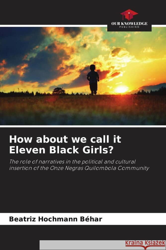 How about we call it Eleven Black Girls? Hochmann Béhar, Beatriz 9786206416913 Our Knowledge Publishing