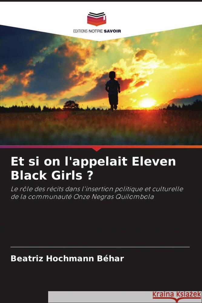 Et si on l'appelait Eleven Black Girls ? Hochmann Béhar, Beatriz 9786206416944 Editions Notre Savoir