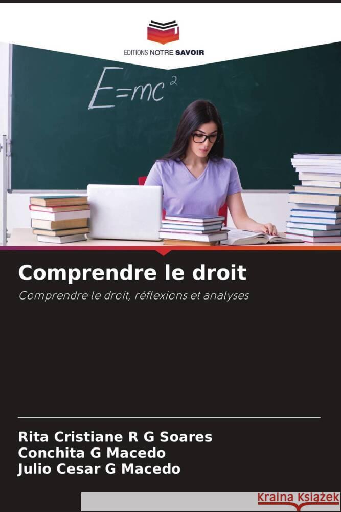 Comprendre le droit Soares, Rita Cristiane R G, Macedo, Conchita G, Macedo, Julio Cesar G 9786206417224 Editions Notre Savoir