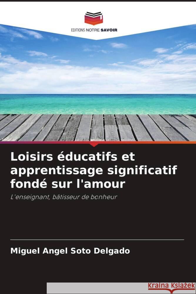 Loisirs éducatifs et apprentissage significatif fondé sur l'amour Soto Delgado, Miguel Angel 9786206417286