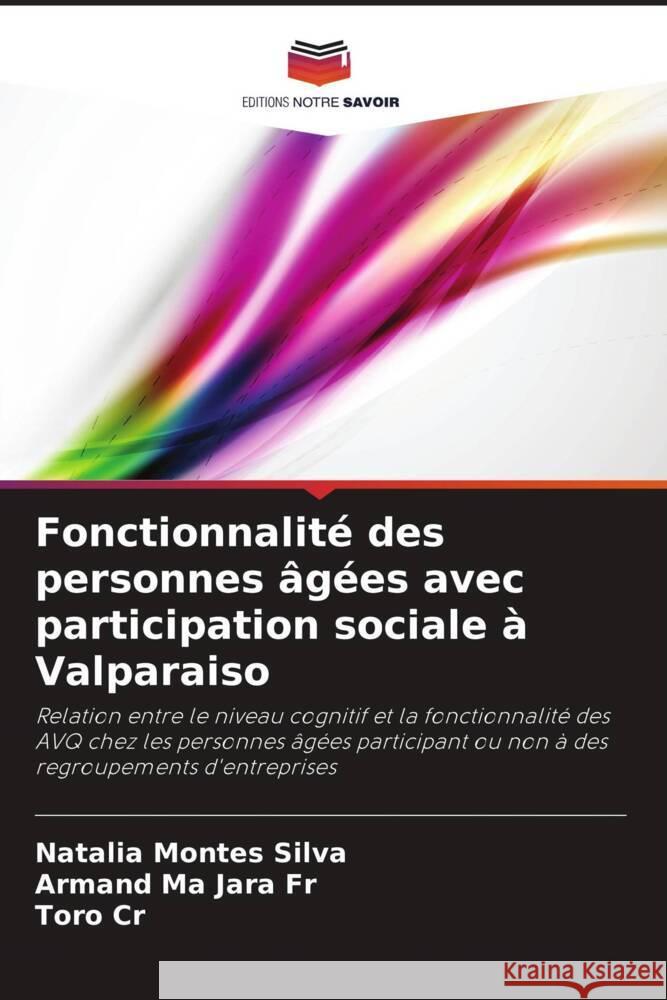 Fonctionnalité des personnes âgées avec participation sociale à Valparaiso Montes Silva, Natalia, Jara Fr, Armand Ma, Cr, Toro 9786206417347 Editions Notre Savoir