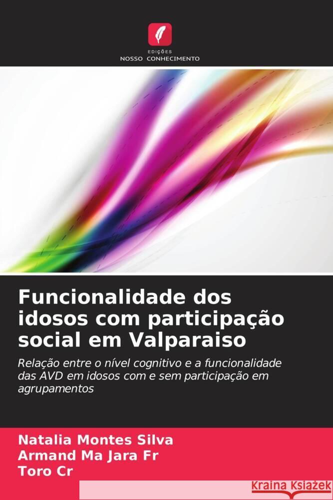 Funcionalidade dos idosos com participação social em Valparaiso Montes Silva, Natalia, Jara Fr, Armand Ma, Cr, Toro 9786206417361 Edições Nosso Conhecimento