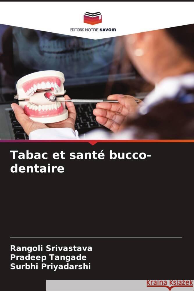 Tabac et santé bucco-dentaire Srivastava, Rangoli, Tangade, Pradeep, Priyadarshi, Surbhi 9786206417705 Editions Notre Savoir