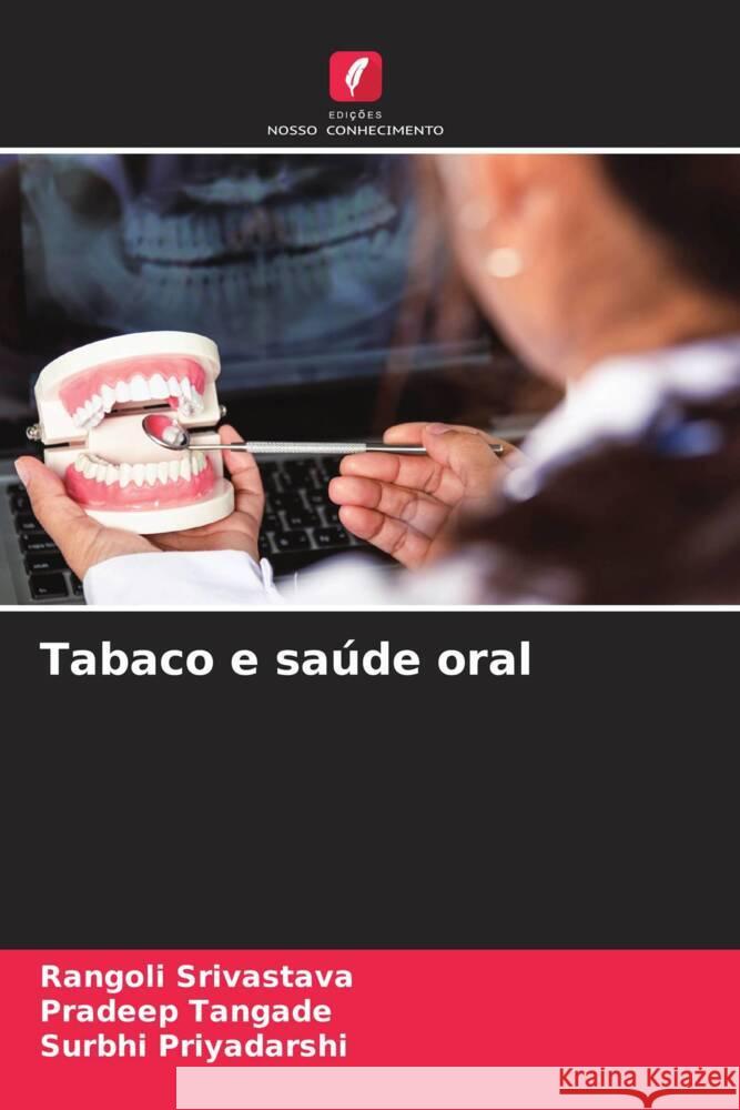 Tabaco e saúde oral Srivastava, Rangoli, Tangade, Pradeep, Priyadarshi, Surbhi 9786206417729 Edições Nosso Conhecimento