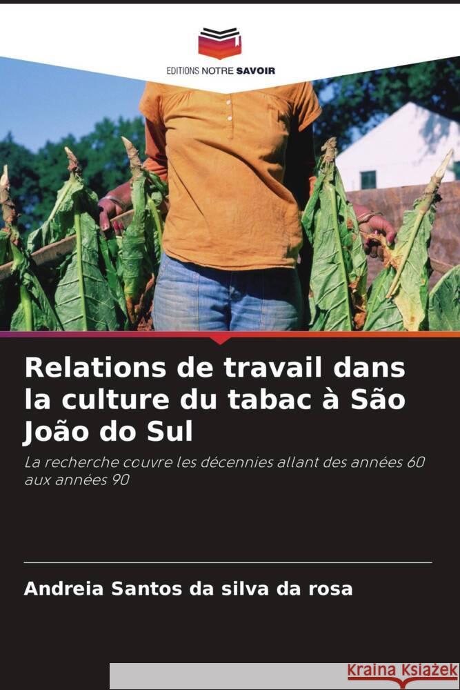 Relations de travail dans la culture du tabac à São João do Sul Santos da silva da rosa, Andreia 9786206418009