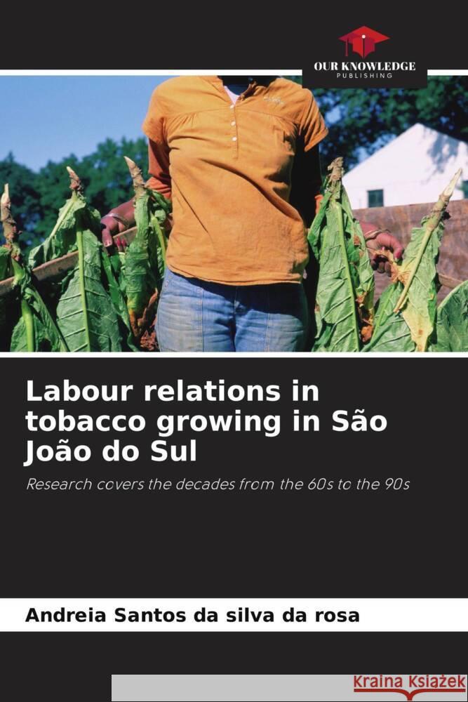 Labour relations in tobacco growing in São João do Sul Santos da silva da rosa, Andreia 9786206418016