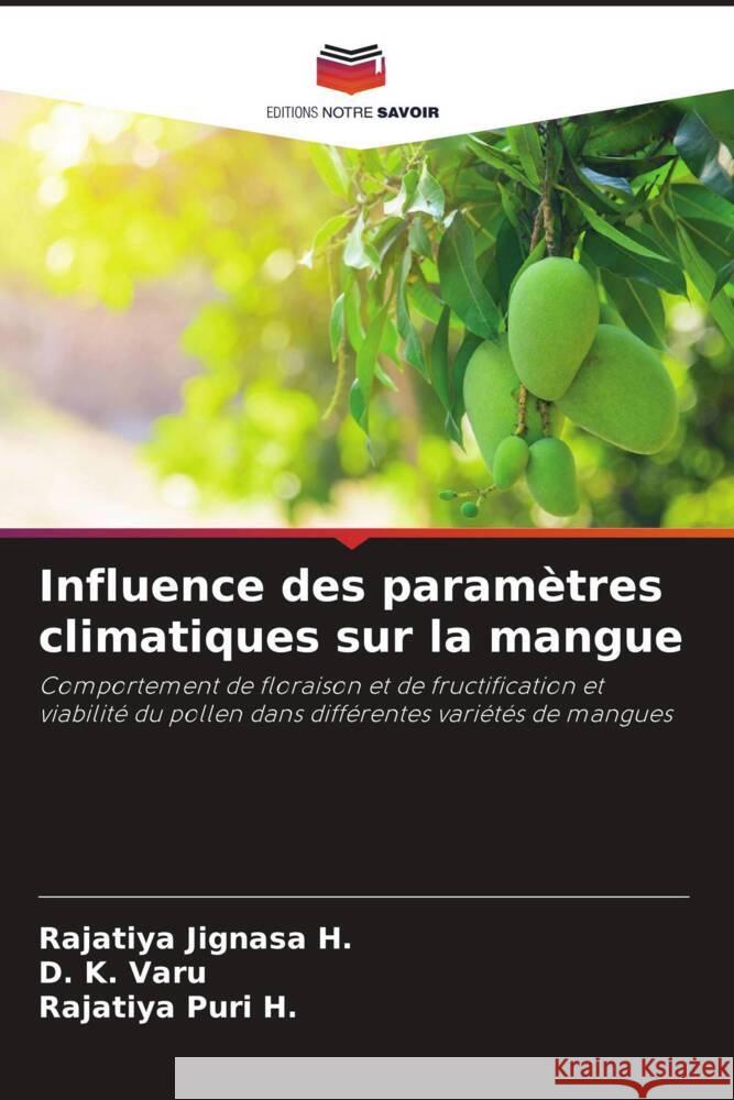 Influence des paramètres climatiques sur la mangue Jignasa H., Rajatiya, Varu, D. K., Puri H., Rajatiya 9786206418276 Editions Notre Savoir