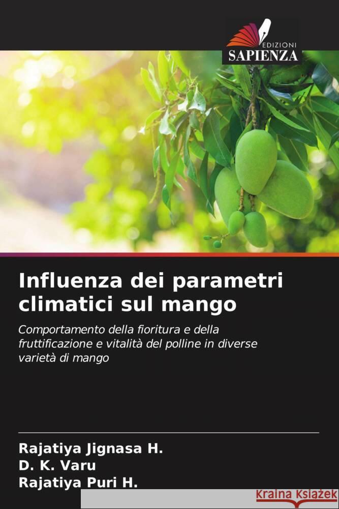 Influenza dei parametri climatici sul mango Jignasa H., Rajatiya, Varu, D. K., Puri H., Rajatiya 9786206418320 Edizioni Sapienza