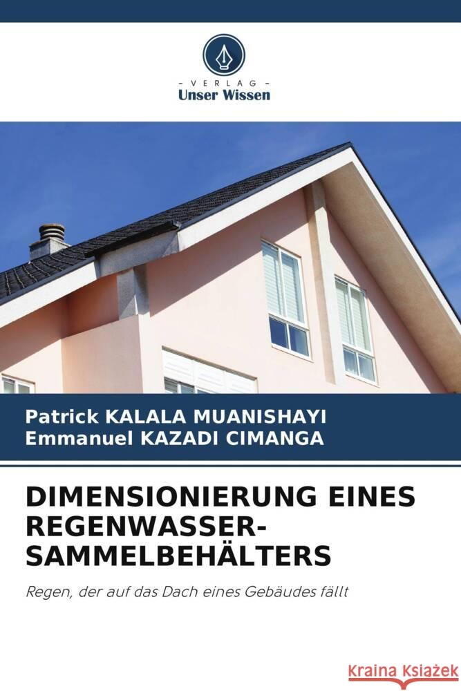 DIMENSIONIERUNG EINES REGENWASSER-SAMMELBEHÄLTERS KALALA MUANISHAYI, Patrick, KAZADI CIMANGA, Emmanuel 9786206418498