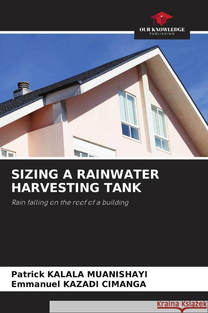 SIZING A RAINWATER HARVESTING TANK KALALA MUANISHAYI, Patrick, KAZADI CIMANGA, Emmanuel 9786206418504