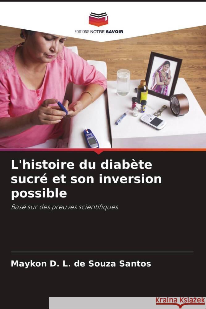 L'histoire du diabète sucré et son inversion possible Santos, Maykon D. L. de Souza 9786206418795 Editions Notre Savoir