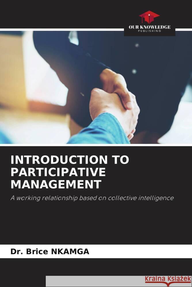 INTRODUCTION TO PARTICIPATIVE MANAGEMENT NKAMGA, Dr. Brice 9786206418832