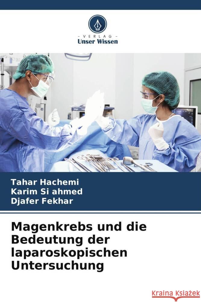 Magenkrebs und die Bedeutung der laparoskopischen Untersuchung Hachemi, Tahar, Si ahmed, Karim, Fekhar, Djafer 9786206418955