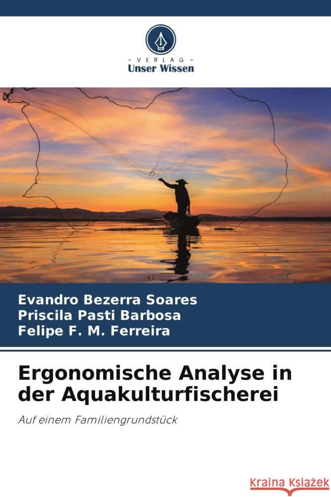 Ergonomische Analyse in der Aquakulturfischerei Bezerra Soares, Evandro, Pasti Barbosa, Priscila, F. M. Ferreira, Felipe 9786206419006