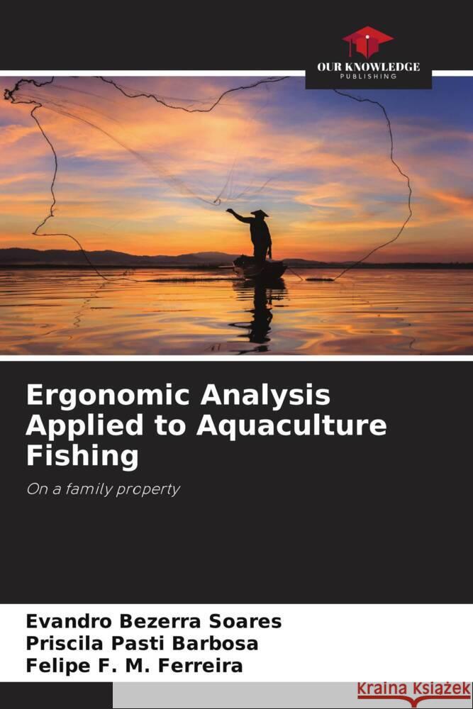 Ergonomic Analysis Applied to Aquaculture Fishing Bezerra Soares, Evandro, Pasti Barbosa, Priscila, F. M. Ferreira, Felipe 9786206419013