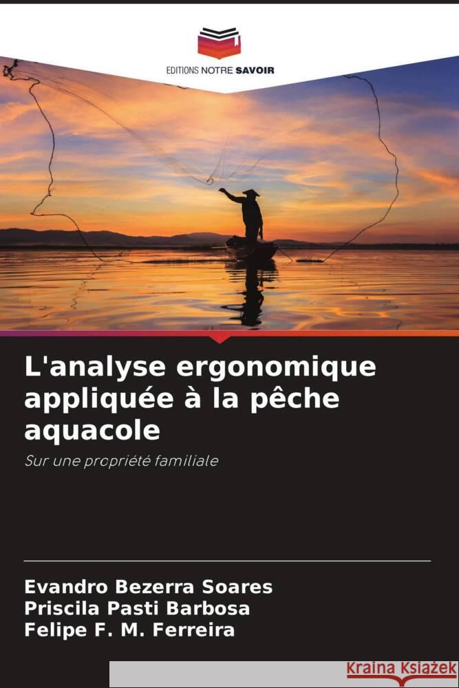 L'analyse ergonomique appliquée à la pêche aquacole Bezerra Soares, Evandro, Pasti Barbosa, Priscila, F. M. Ferreira, Felipe 9786206419037