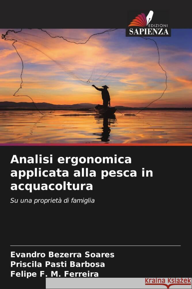 Analisi ergonomica applicata alla pesca in acquacoltura Bezerra Soares, Evandro, Pasti Barbosa, Priscila, F. M. Ferreira, Felipe 9786206419044