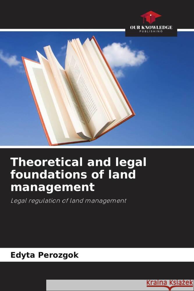 Theoretical and legal foundations of land management Perozgok, Edyta 9786206419181