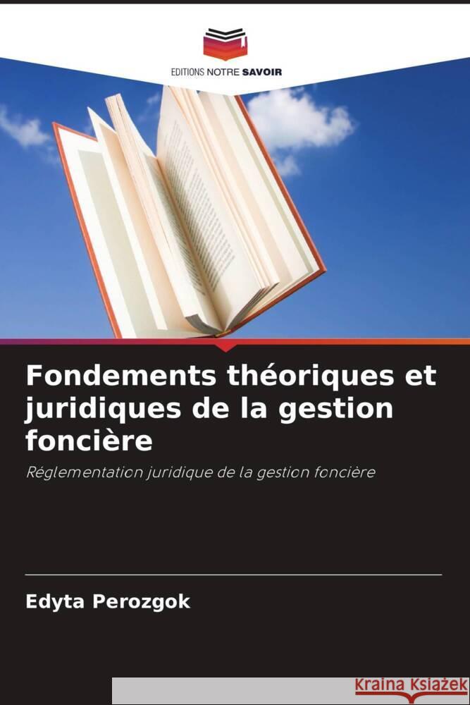 Fondements théoriques et juridiques de la gestion foncière Perozgok, Edyta 9786206419211